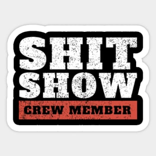 shit-show-crew-member funny offensive Sticker